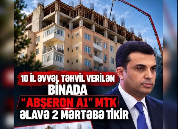 10 il ƏVVƏL TƏHVİL VERİLƏN BİNADA ƏLAVƏ 2 MƏRTƏBƏ TİKİLİR. İDDİA.